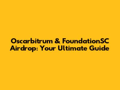 Oscarbitrum & FoundationSC Airdrop: Your Ultimate Guide