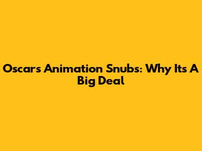 Oscars' Animation Snubs: Why It's A Big Deal