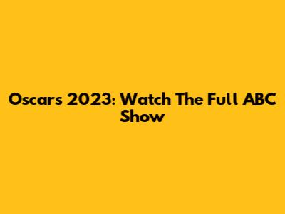 Oscars 2023: Watch The Full ABC Show