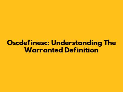 Oscdefinesc: Understanding The Warranted Definition