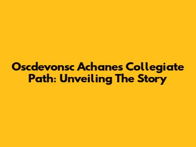 Oscdevonsc Achane's Collegiate Path: Unveiling The Story
