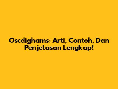 Oscdighams: Arti, Contoh, Dan Penjelasan Lengkap!
