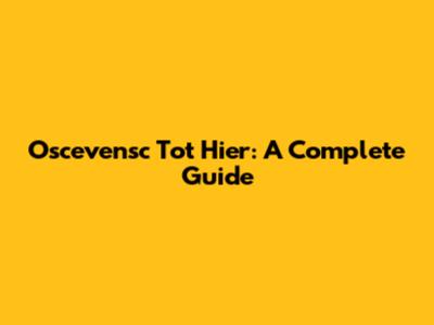 Oscevensc Tot Hier: A Complete Guide