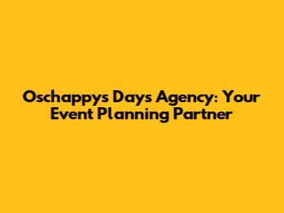 Oschappy's Days Agency: Your Event Planning Partner