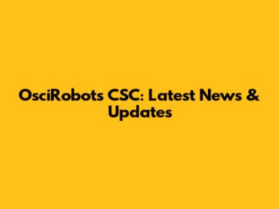 OsciRobots CSC: Latest News & Updates