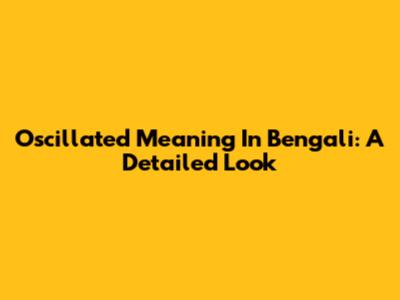 Oscillated Meaning In Bengali: A Detailed Look