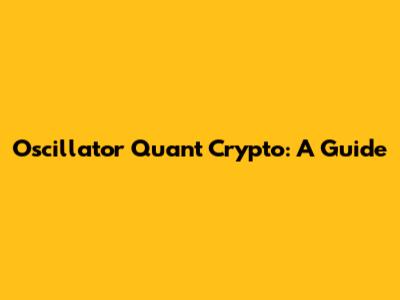 Oscillator Quant Crypto: A Guide