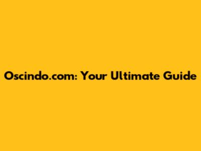 Oscindo.com: Your Ultimate Guide