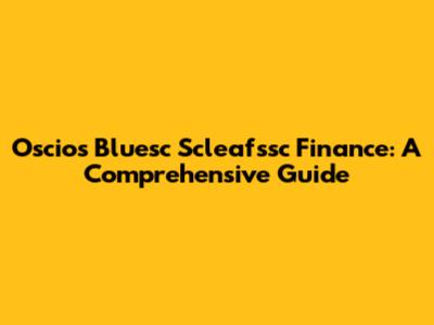 Oscios Bluesc Scleafssc Finance: A Comprehensive Guide