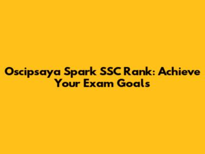 Oscipsaya Spark SSC Rank: Achieve Your Exam Goals