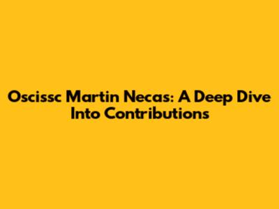 Oscissc Martin Necas: A Deep Dive Into Contributions