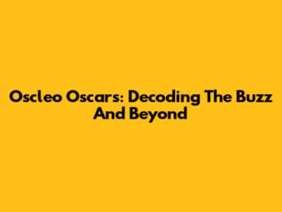 Oscleo Oscars: Decoding The Buzz And Beyond