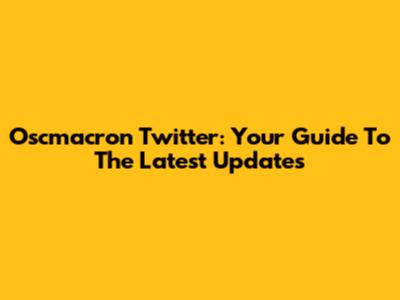 Oscmacron Twitter: Your Guide To The Latest Updates