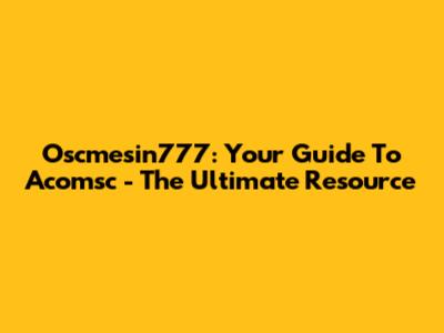Oscmesin777: Your Guide To Acomsc - The Ultimate Resource
