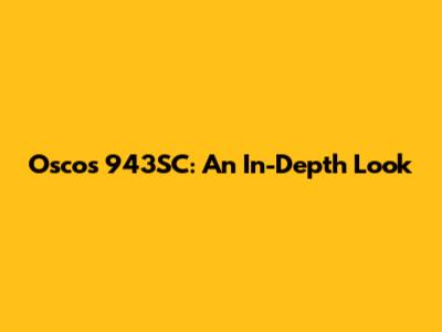 Osco's 943SC: An In-Depth Look