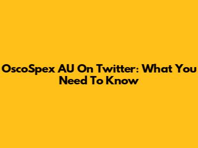 OscoSpex AU On Twitter: What You Need To Know