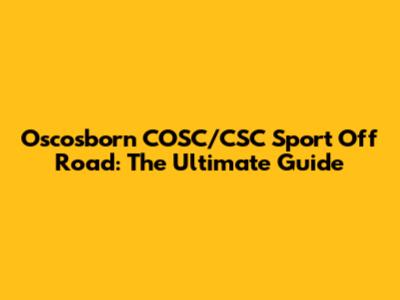 Oscosborn COSC/CSC Sport Off Road: The Ultimate Guide