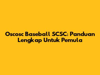 Oscosc Baseball SCSC: Panduan Lengkap Untuk Pemula