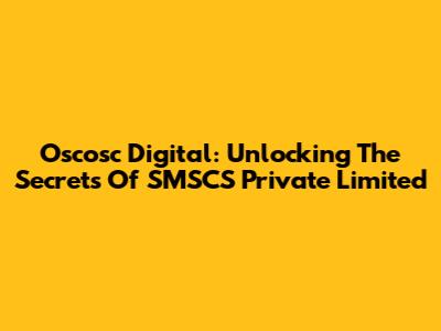 Oscosc Digital: Unlocking The Secrets Of SMSCS Private Limited