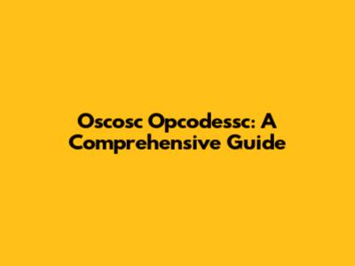 Oscosc Opcodessc: A Comprehensive Guide