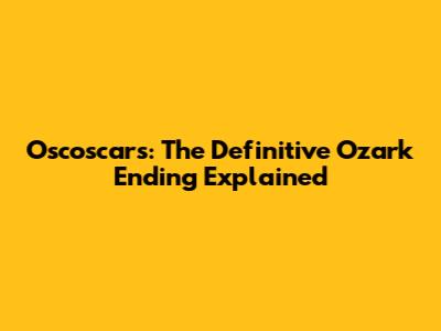 Oscoscars: The Definitive Ozark Ending Explained