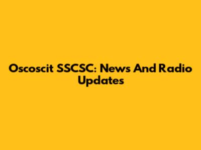 Oscoscit SSCSC: News And Radio Updates