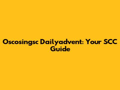Oscosingsc Dailyadvent: Your SCC Guide