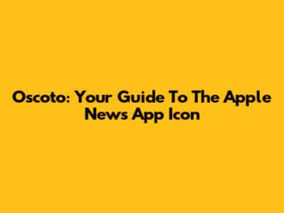 Oscoto: Your Guide To The Apple News App Icon