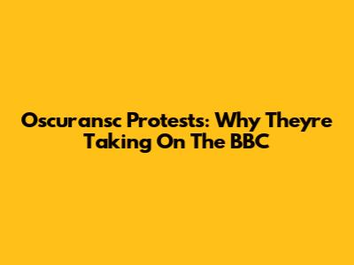 Oscuransc Protests: Why They're Taking On The BBC