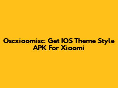 Oscxiaomisc: Get IOS Theme Style APK For Xiaomi