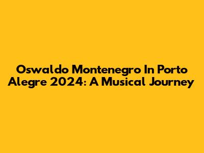 Oswaldo Montenegro In Porto Alegre 2024: A Musical Journey