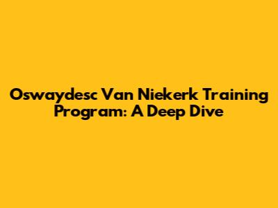 Oswaydesc Van Niekerk Training Program: A Deep Dive