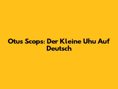 Otus Scops: Der Kleine Uhu Auf Deutsch