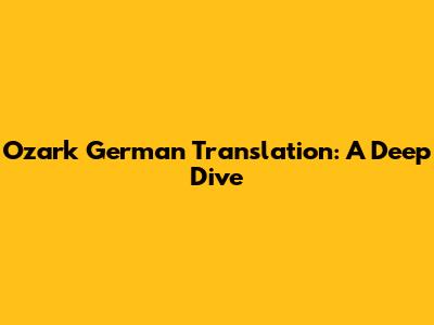 Ozark German Translation: A Deep Dive
