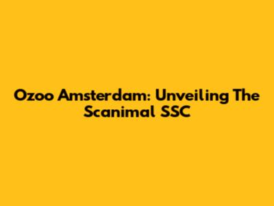 Ozoo Amsterdam: Unveiling The Scanimal SSC