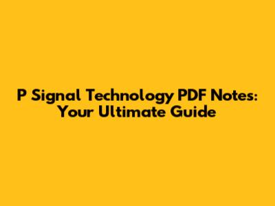 P Signal Technology PDF Notes: Your Ultimate Guide