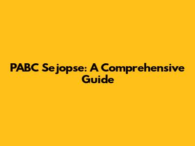 PABC Sejopse: A Comprehensive Guide