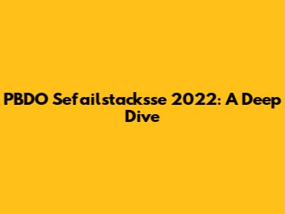 PBDO Sefailstacksse 2022: A Deep Dive