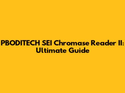 PBODITECH SEI Chromase Reader II: Ultimate Guide