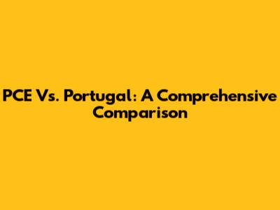 PCE Vs. Portugal: A Comprehensive Comparison