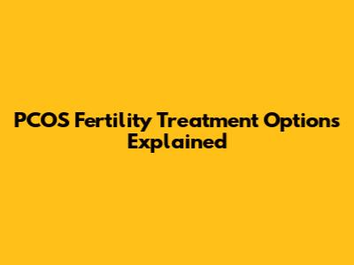 PCOS Fertility Treatment Options Explained