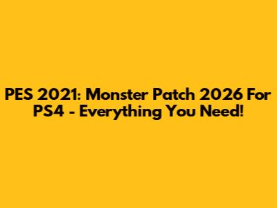 PES 2021: Monster Patch 2026 For PS4 - Everything You Need!