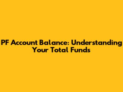 PF Account Balance: Understanding Your Total Funds
