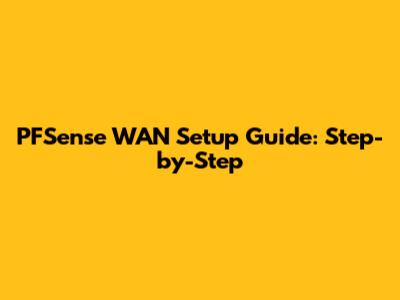 PFSense WAN Setup Guide: Step-by-Step