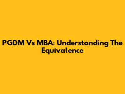 PGDM Vs MBA: Understanding The Equivalence