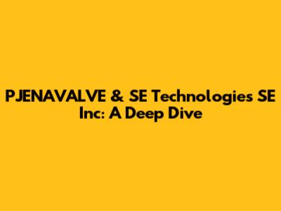 PJENAVALVE & SE Technologies SE Inc: A Deep Dive