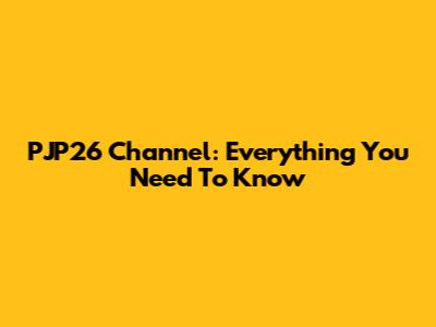 PJP26 Channel: Everything You Need To Know