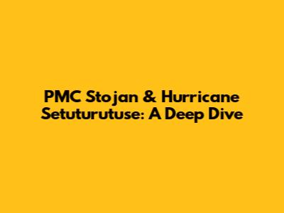 PMC Stojan & Hurricane Setuturutuse: A Deep Dive