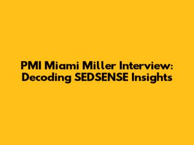 PMI Miami Miller Interview: Decoding SEDSENSE Insights