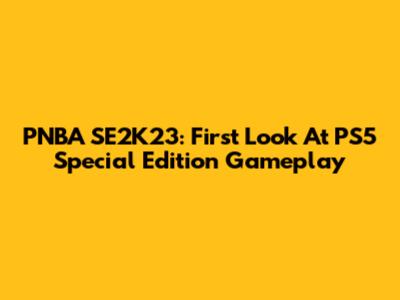 PNBA SE2K23: First Look At PS5 Special Edition Gameplay